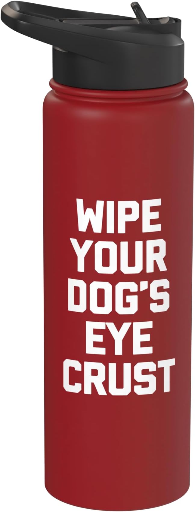 Wipe Your Dog's Eye Crust - Funny Dog Lover Dogs Owner Dog Stainless Steel Insulated Water Bottle