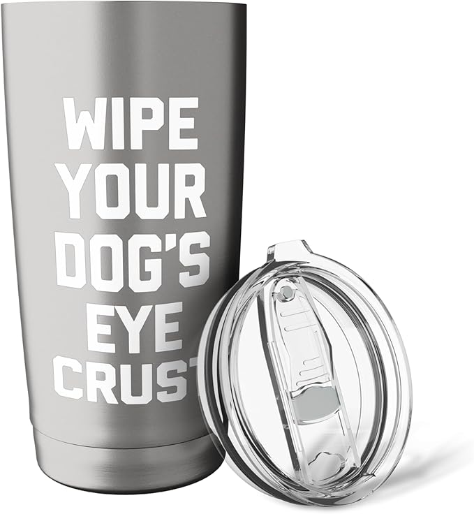 Wipe Your Dog's Eye Crust - Funny Dog Lover Dogs Owner Dog Stainless Steel Insulated Tumbler