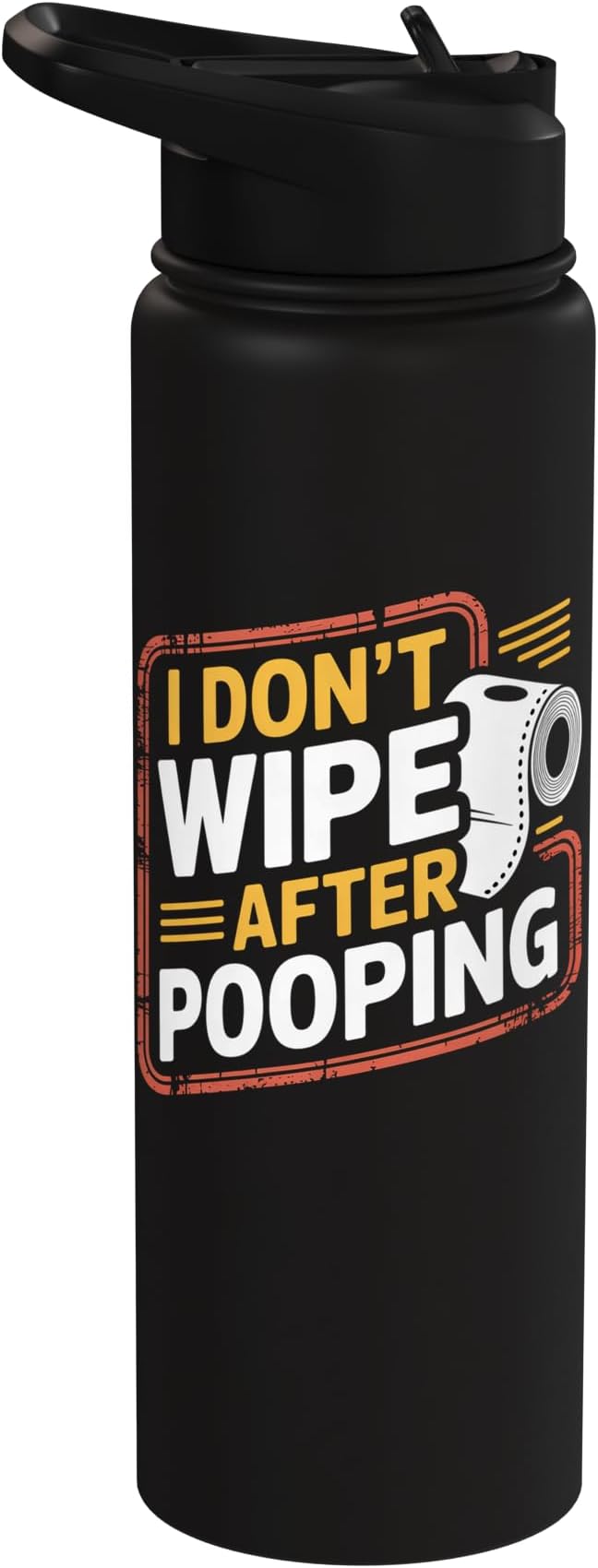 I Don't Wipe After Pooping Bathroom Gross Joke - Stainless Steel Insulated Water Bottle
