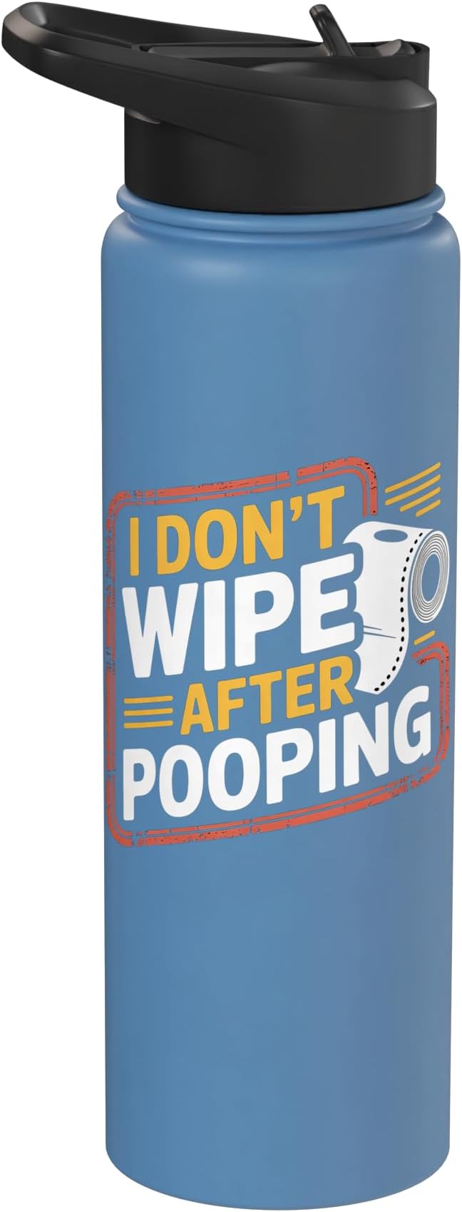 I Don't Wipe After Pooping Bathroom Gross Joke - Stainless Steel Insulated Water Bottle