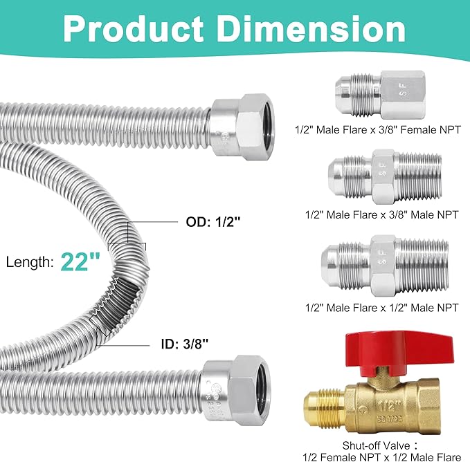 One Stop Gas Appliance Hook Up Kit, 22" Stainless Steel Flexible Gas Line Hose with Brass Gas Ball Valve & Fittings for Mr. Heater, Gas Stoves, Wall Mounted Heaters, Gas Fireplace & Gas Dryer