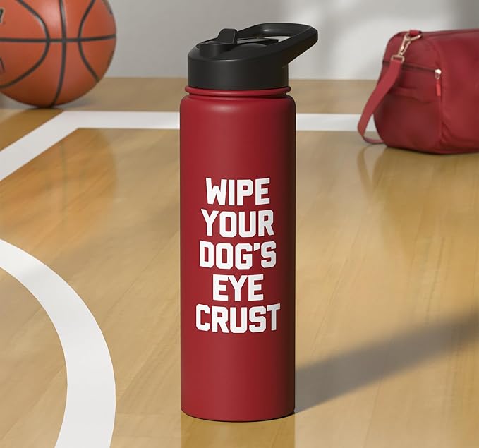 Wipe Your Dog's Eye Crust - Funny Dog Lover Dogs Owner Dog Stainless Steel Insulated Water Bottle