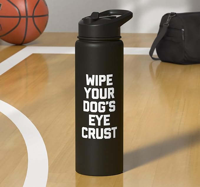 Wipe Your Dog's Eye Crust - Funny Dog Lover Dogs Owner Dog Stainless Steel Insulated Water Bottle